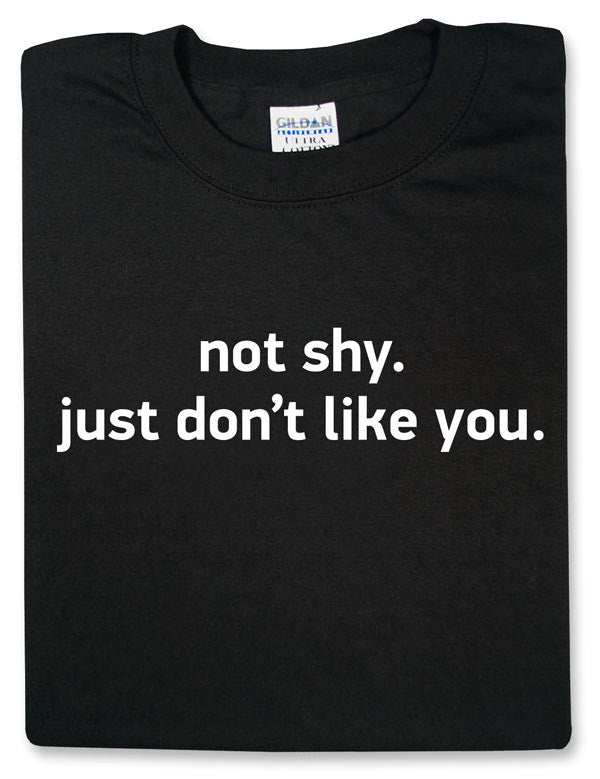 Not Shy. Just Don't Like You Black Tshirt - TshirtNow.net - 2
