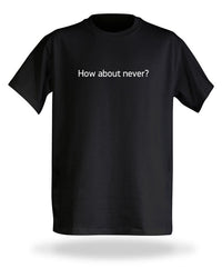Thumbnail for How About Never Black Tshirt - TshirtNow.net - 2