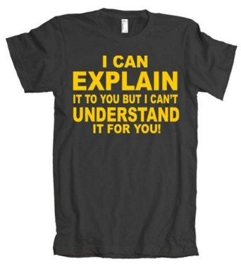 Explain it But Not Understand For You Black Tshirt With Yellow Print - TshirtNow.net