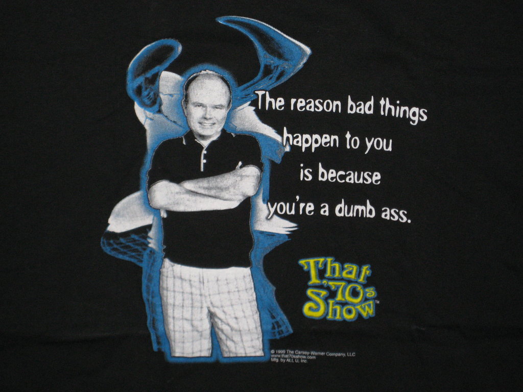 That 70's Show The Reason Bad Things Happen To You Dumbass Black Tshirt Size L - TshirtNow.net - 2