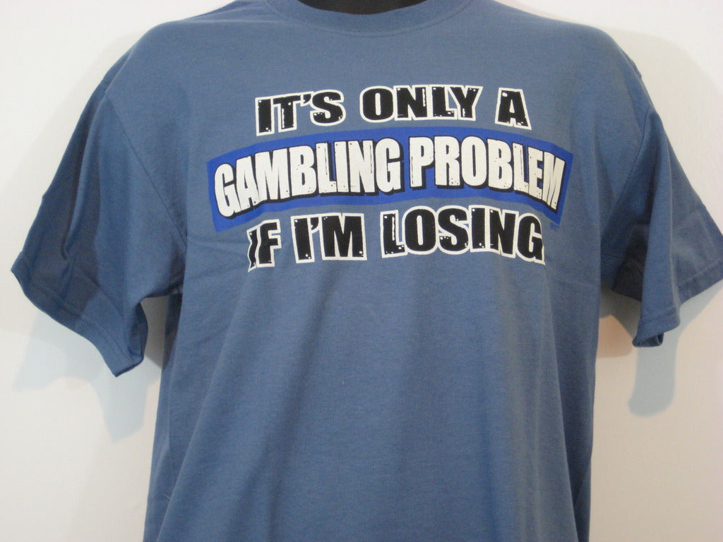 Gambling Problem Tshirt: Blue Colored Tshirt - TshirtNow.net - 1
