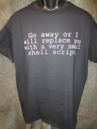 Thumbnail for Go Away or I will Replace you With a Very Small Shell Script Tshirt: Black With White Print - TshirtNow.net - 2