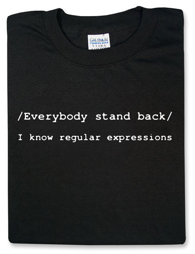 Everybody Stand Back: I Know Regular Expressions Tshirt: Black With White Print - TshirtNow.net - 1