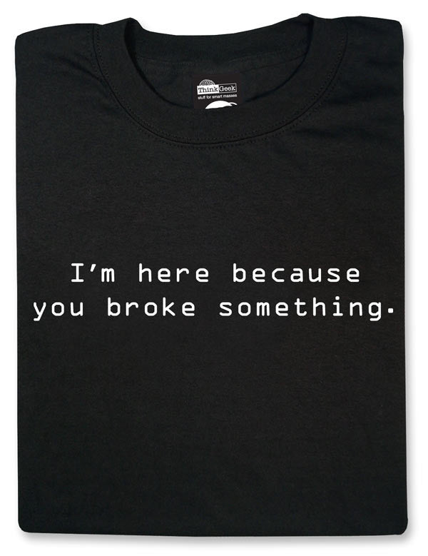 I'm here because you broke something Black Tshirt - TshirtNow.net - 1