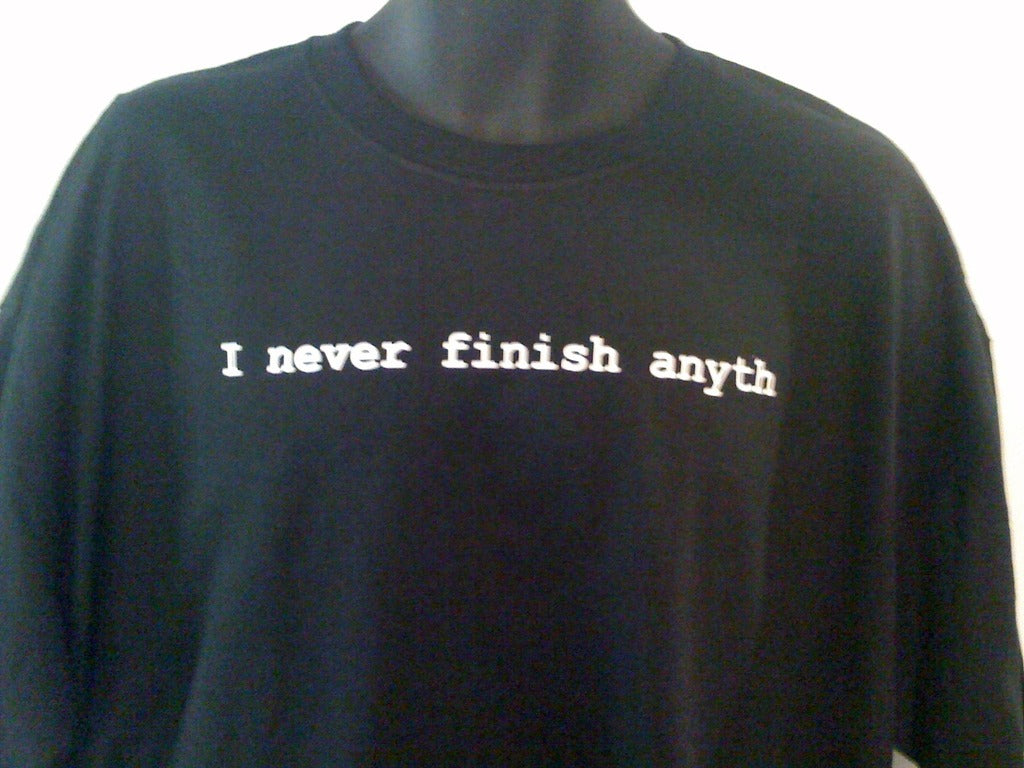 I Never Finish Anyth Tshirt: Black With White Print - TshirtNow.net - 3