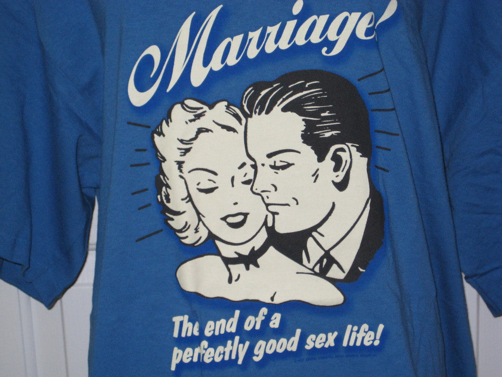Marriage...The End of a Perfectly Good Sex Life Adult Blue Size XL Extra Large Tshirt - TshirtNow.net - 1