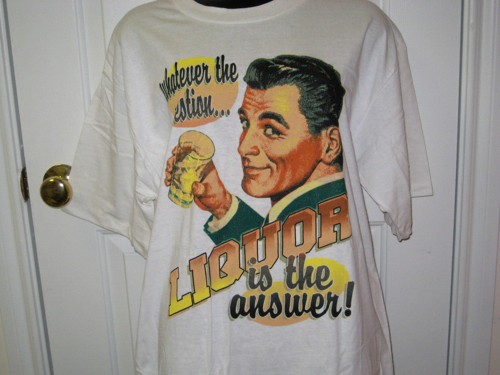 Whatever The Question, Liquor is The Answer Adult White Size L Large Tshirt - TshirtNow.net - 2