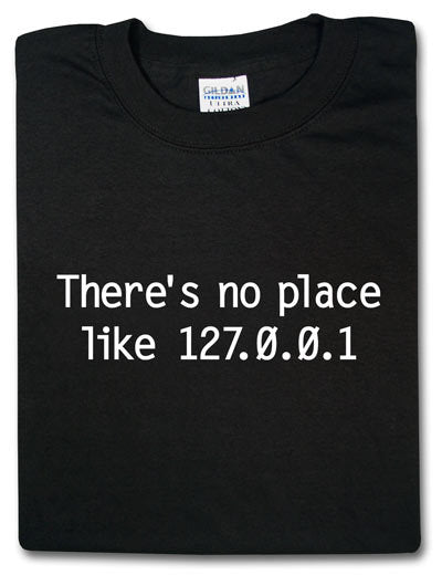 There's No Place Like 127.0.0.1 Tshirt: Black With White Print - TshirtNow.net