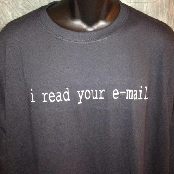 I Read Your Email Tshirt: Black With White Print - TshirtNow.net - 3