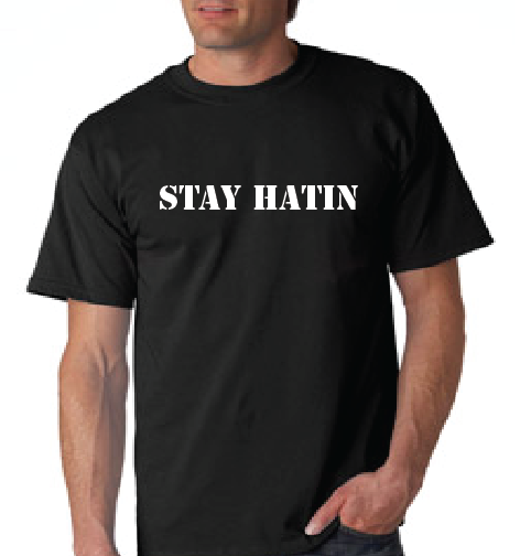 Stay Hatin' Tshirt: Black With White Print - TshirtNow.net