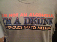 Thumbnail for I'm Not an Alcoholic I'm a Drunk Alcoholics Go To Meetings Tshirt: Green Colored Tshirt - TshirtNow.net - 1