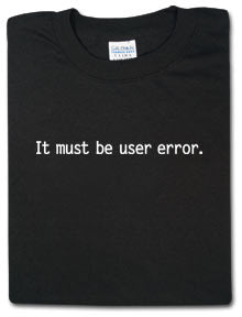 It Must Be User Error Tshirt: Black With White Print - TshirtNow.net