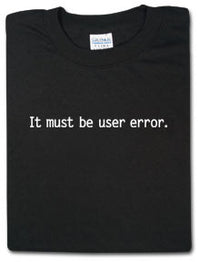 Thumbnail for It Must Be User Error Tshirt: Black With White Print - TshirtNow.net
