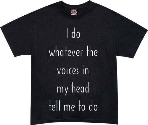 "I Do Whatever The Voices in My Head Tell Me to Do" Tshirt - TshirtNow - 1