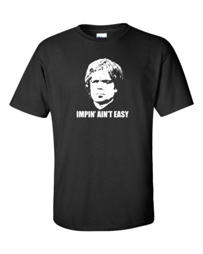 Game Of Thrones Tyrion Lannister Impin' Ain't Easy Tshirt - TshirtNow.net - 1